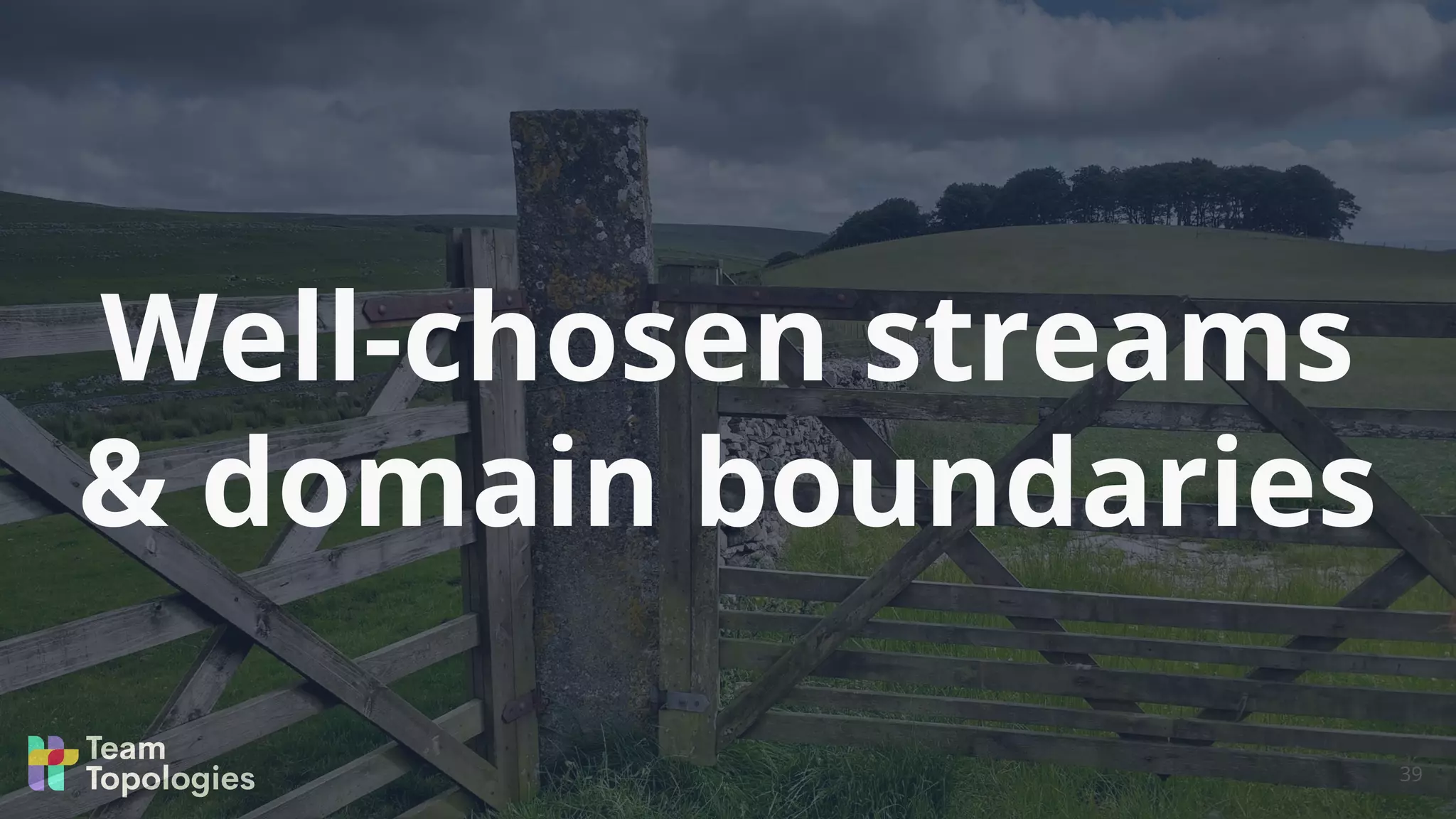 Well-chosen streams
& domain boundaries
39
 