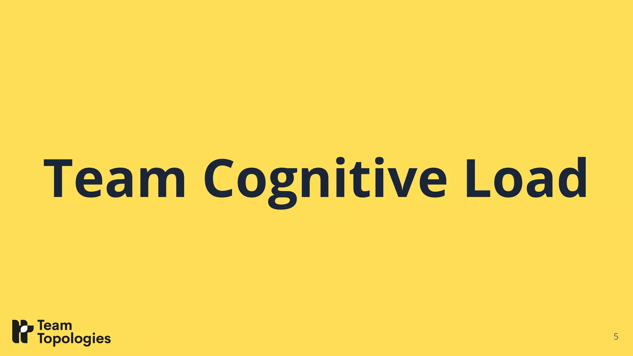 Team Cognitive Load
5
 