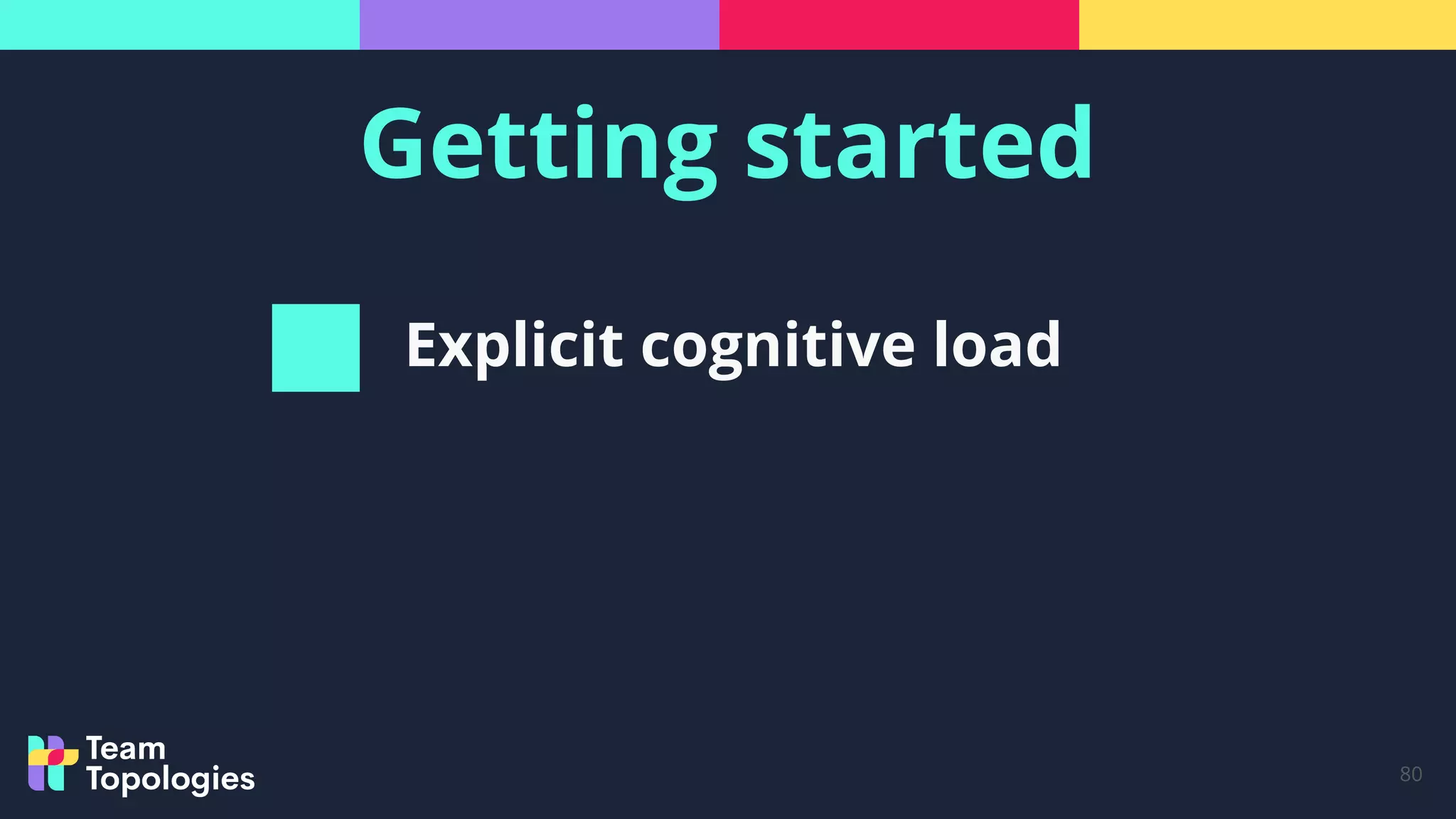 Getting started
80
Explicit cognitive load
 