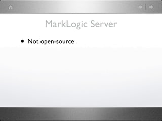 MarkLogic Server
• Not open-source
 