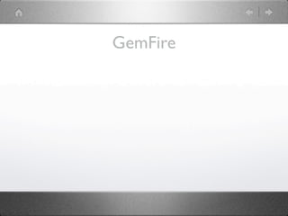 GemFire
 
