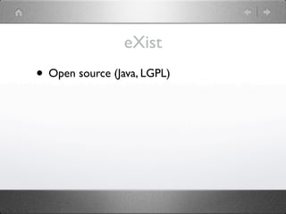 eXist
• Open source (Java, LGPL)
 