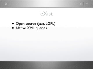 eXist
• Open source (Java, LGPL)
• Native XML queries
 