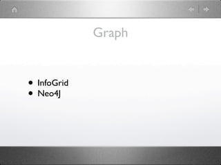 Graph


• InfoGrid
• Neo4J
 
