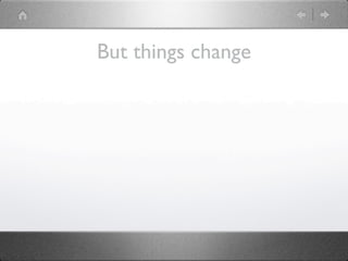 But things change
 