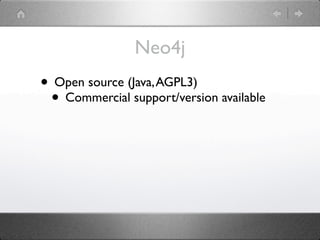 Neo4j
• Open source (Java, AGPL3)
 • Commercial support/version available
 