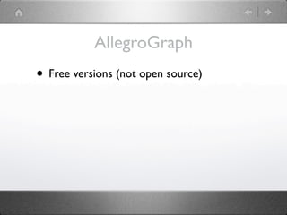 AllegroGraph
• Free versions (not open source)
 