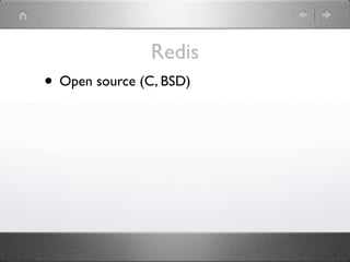 Redis
• Open source (C, BSD)
 