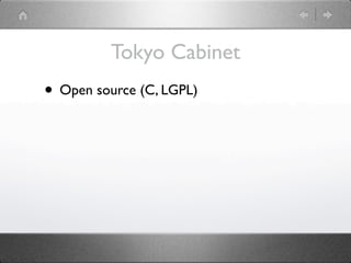 Tokyo Cabinet
• Open source (C, LGPL)
 