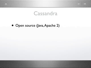 Cassandra

• Open source (Java, Apache 2)
 
