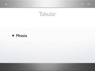 Tabular


• Mnesia
 