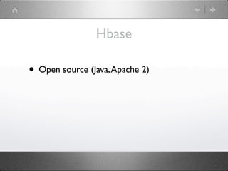 Hbase

• Open source (Java, Apache 2)
 