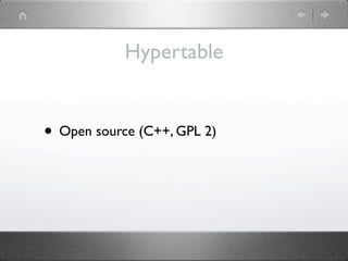 Hypertable


• Open source (C++, GPL 2)
 