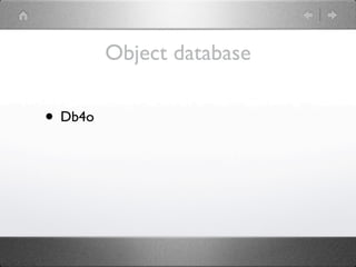 Object database

• Db4o
 