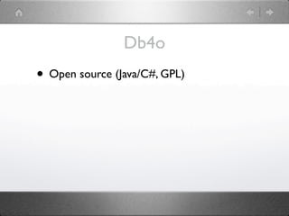 Db4o
• Open source (Java/C#, GPL)
 