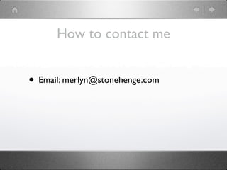 How to contact me


• Email: merlyn@stonehenge.com
 