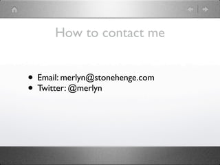 How to contact me


• Email: merlyn@stonehenge.com
• Twitter: @merlyn
 