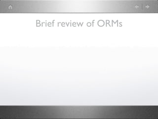 Brief review of ORMs
 