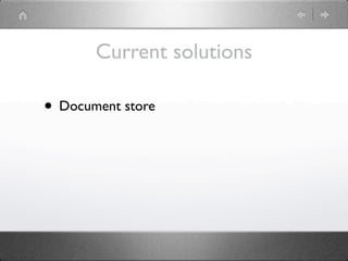 Current solutions

• Document store
 