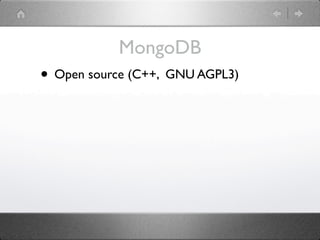 MongoDB
• Open source (C++, GNU AGPL3)
 