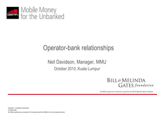 Operator-bank relationships Neil Davidson, Manager, MMU October 2010, Kuala Lumpur 