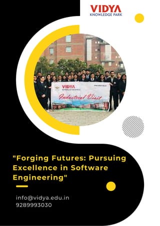 "Forging Futures: Pursuing
Excellence in Software
Engineering"
info@vidya.edu.in
9289993030
 