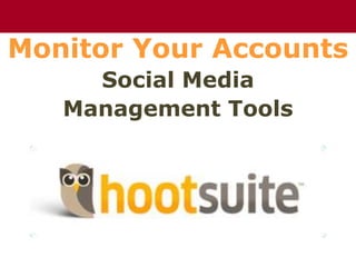 Monitor Your Accounts
Social Media
Management Tools
The Chazin GroupThe Chazin Group
 