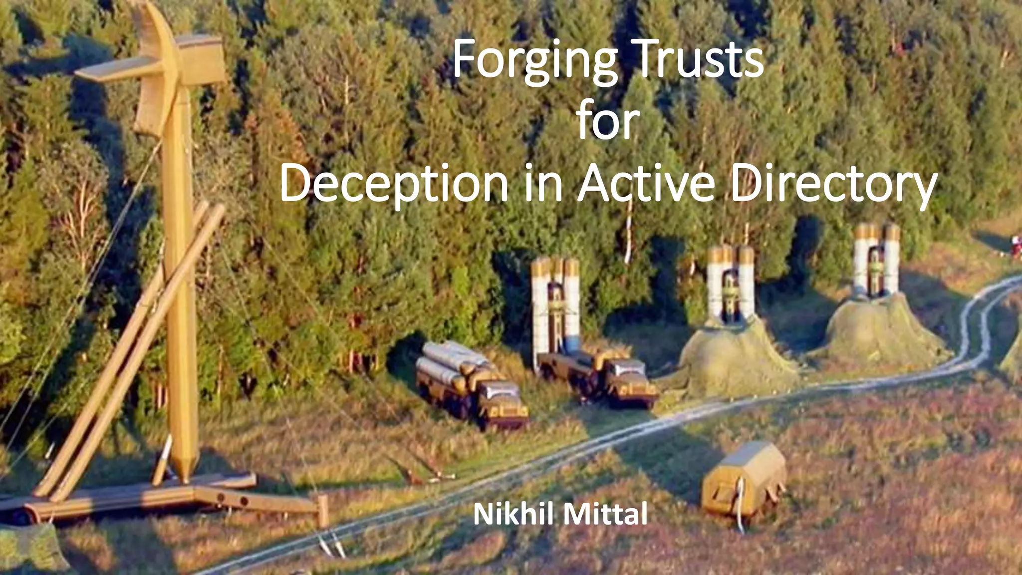 Forging Trusts
for
Deception in Active Directory
Nikhil Mittal
 