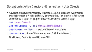Deception in Active Directory - Enumeration - User Objects
• A GenericRead/ReadProperty triggers a 4662 in all cases even ...