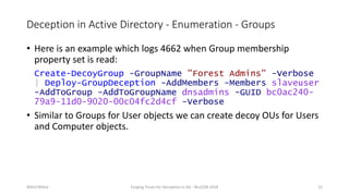 Deception in Active Directory - Enumeration - Groups
• Here is an example which logs 4662 when Group membership
property s...