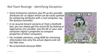 Red Team Revenge - Identifying Deception
• Some Enterprise solutions also fill up ALL possible
attributes for an object wh...
