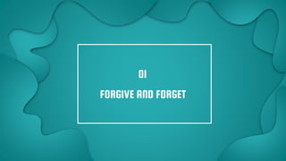 FORGIVE AND FORGET
01
 