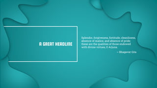 A GREAT HEADLINE
Splendor, forgiveness, fortitude, cleanliness,
absence of malice, and absence of pride;
these are the qualities of those endowed
with divine virtues, O Arjuna.
~ Bhagavat Gita
 