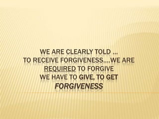 We are clearly told …To receive Forgiveness….we are REQUIRED to FORGIVEwe have to Give, to getforgiveness