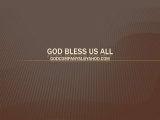 God Bless us allgodcompanysl@yahoo.com