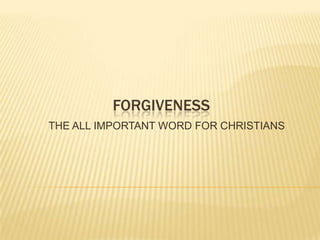 FORGIVENESS THE ALL IMPORTANT WORD FOR CHRISTIANS 