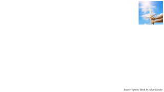 Source: Spirits’ Book by Allan Kardec
 