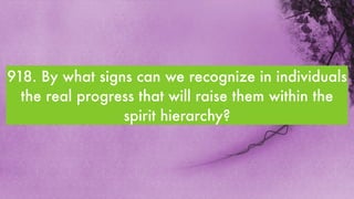 918. By what signs can we recognize in individuals
  the real progress that will raise them within the
                 spirit hierarchy?
 