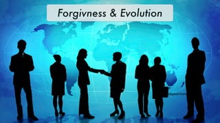 Forgivness & Evolution




                         Adapted from Emmanuel
 