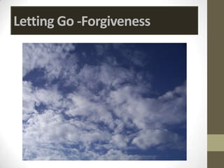Letting Go -Forgiveness
 