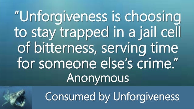 17 Consumed By Unforgiveness