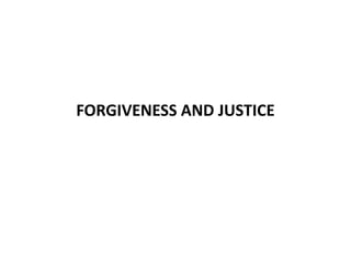 FORGIVENESS AND JUSTICE
 