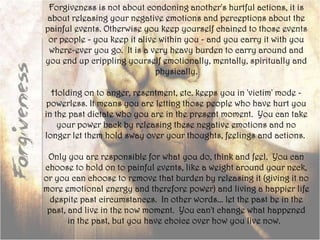 Forgiveness is not about condoning another&apos;s hurtful actions, it is about releasing your negative emotions and percep...