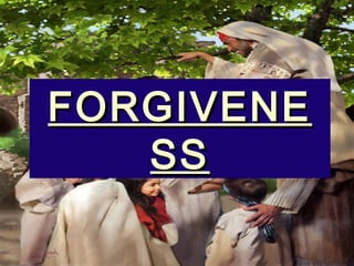 FORGIVENEFORGIVENE
SSSS
 