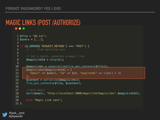 @joel__lord
#phpworld
FORGOT PASSWORD? YES I DID!
MAGIC LINKS (POST /AUTHORIZE)
 