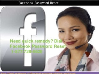 Facebook Password Reset
Need quick remedy? Dial
Facebook Password Reset
1-877-729-6626
 