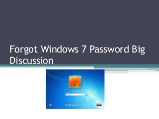 Forgot Windows 7 Password Big
Discussion
 