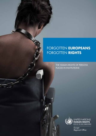 FORGOTTEN EUROPEANS
FORGOTTEN RIGHTS


   THE HUMAN RIGHTS OF PERSONS
   PLACED IN INSTITUTIONS
 