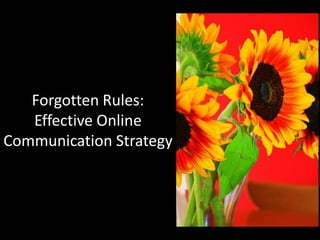 Forgotten Rules:
Effective Online
Communication Strategy
 