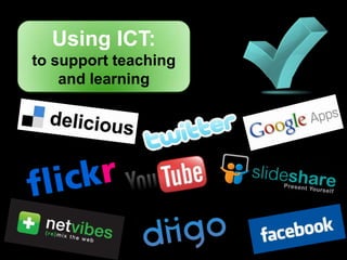 Using ICT:
to support teaching
    and learning
 